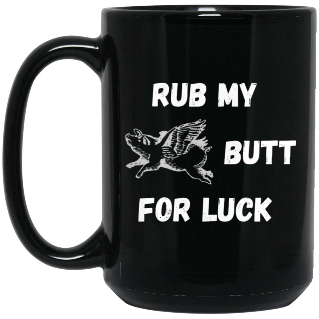 Rub My Butt For Luck  15oz Black Mug